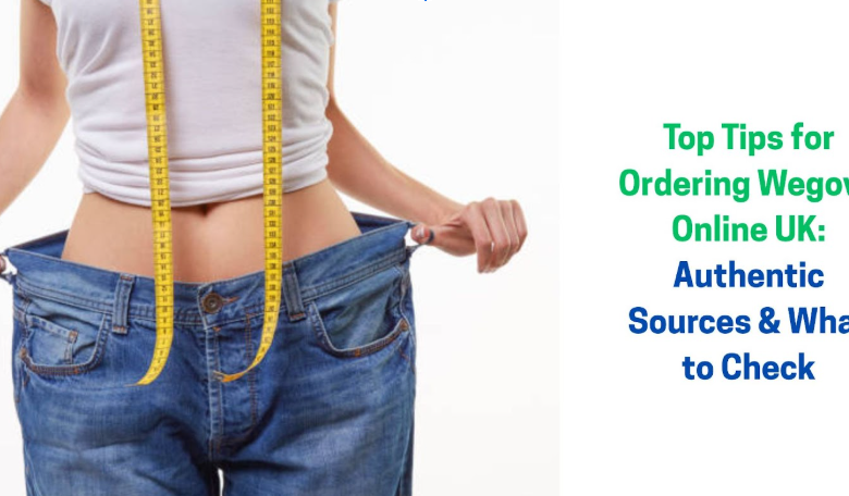 Top Tips for Ordering Wegovy Online UK: Authentic Sources & What to Check